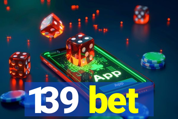 139 bet